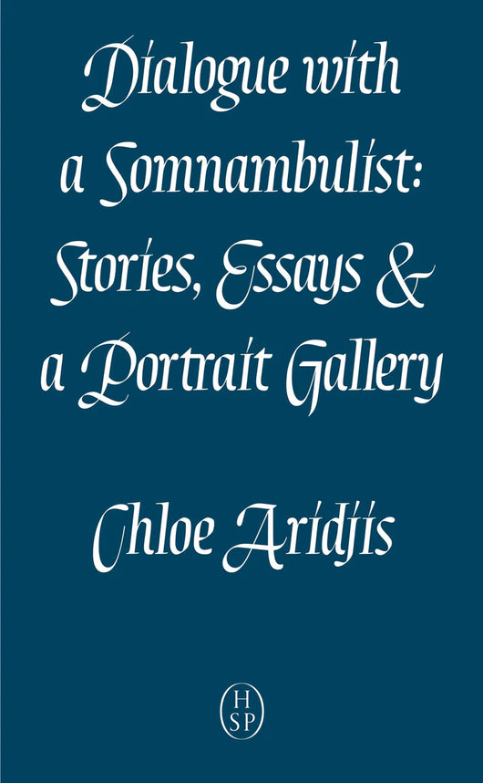 Dialogue with a Somnambulist: Stories, Essays & a Portrait Gallery
