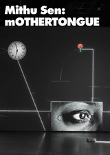 Mithu Sen: mOTHERTONGUE