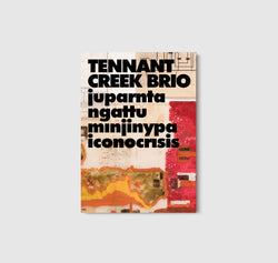 Tennant Creek Brio: Juparnta Ngattu Minjinypa Iconocrisis