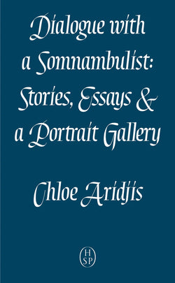 Dialogue with a Somnambulist: Stories, Essays & a Portrait Gallery