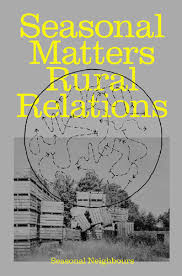 Seasonal Matters Rural Relations, (Field)notes on rhythms, rituals and cohabitation