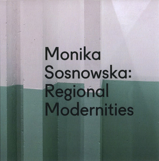 Monika Sosnowska: Regional Modernities catalogue