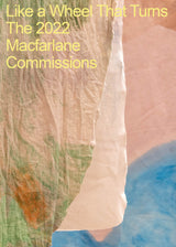 Like a Wheel That Turns: The 2022 Macfarlane Commissions